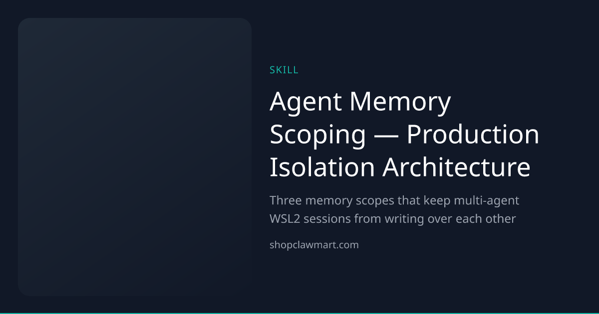 Agent Memory Scoping — Production Isolation Architecture | Claw Mart