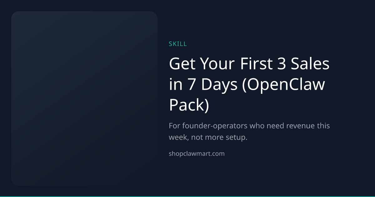Get Your First 3 Sales in 7 Days (OpenClaw Pack) | Claw Mart
