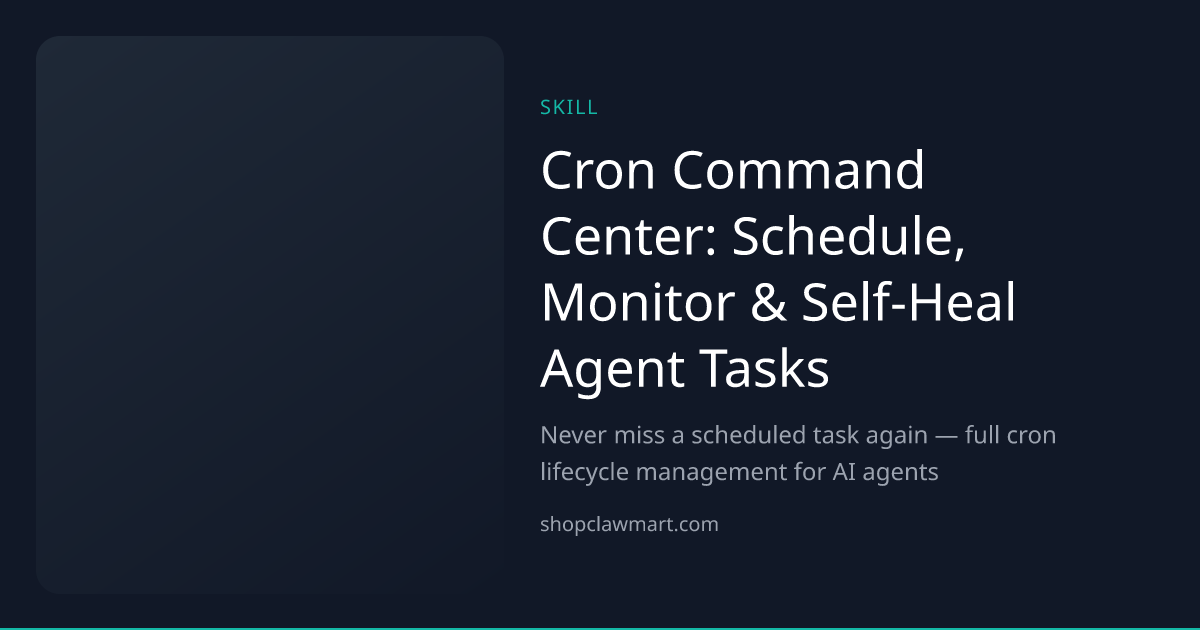 Cron Command Center: Schedule, Monitor & Self-Heal Agent Tasks | Claw Mart