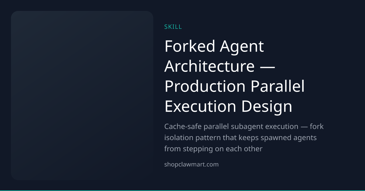Forked Agent Architecture — Production Parallel Execution Design | Claw ...