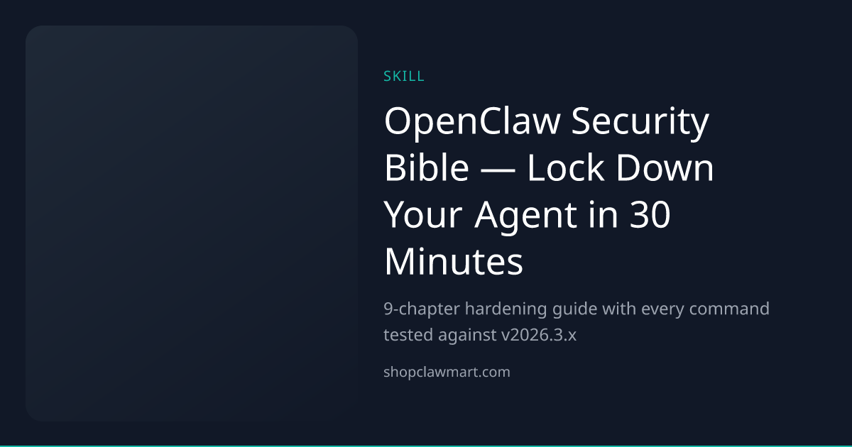 OpenClaw Security Bible — Lock Down Your Agent in 30 Minutes | Claw Mart