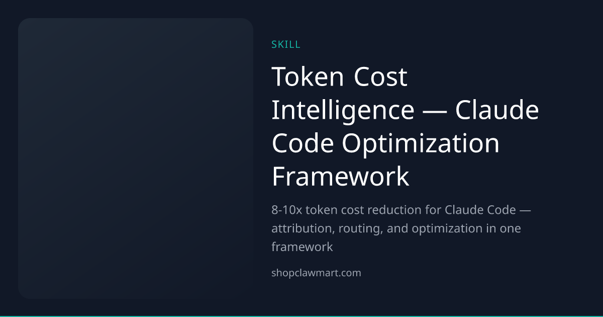 Token Cost Intelligence — Claude Code Optimization Framework | Claw Mart